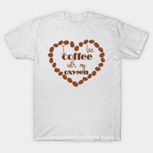 I like coffee with my oxygen T-Shirt